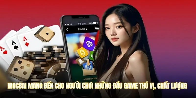 MOCBAI mang đến cho người chơi những đầu game thú vị, chất lượng