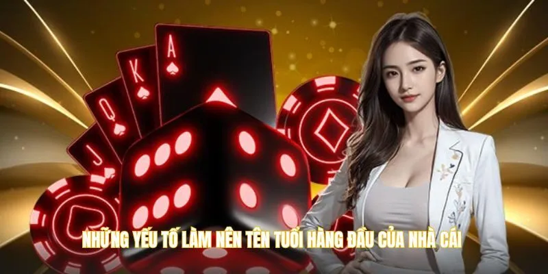 Những yếu tố làm nên tên tuổi hàng đầu của nhà cái